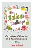 The Rations Challenge: Forty Days of Feasting in a Wartime Kitchen 0745980775 Book Cover