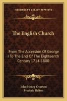 The English Church, From the Accession of George I. to the End of the Eighteenth Century (1714-1800) 1163292524 Book Cover