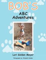 Bob's A B C Adventures 1092980458 Book Cover