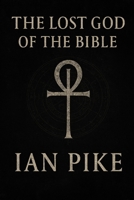 The Lost God of the Bible: How Yahweh Became the God of Christianity (The Evolution of God Series) B0GPXHH9F4 Book Cover