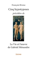 Cinq hypotyposes précédées de La Vie et l'œuvre de Gabriel Ménandre (French Edition) 2414021918 Book Cover