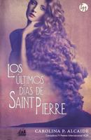 Los últimos días de Saint Pierre (Ganador IV Premio Internacional HQÑ) 846878138X Book Cover