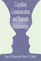 Cognition, Communication, and Romantic Relationships (Lea's Series on Personal Relationships) 0805835776 Book Cover