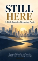 Still Here: A Little Book for Beginning Again B0HJBZ3FVJ Book Cover