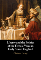 Liberty and the Politics of the Female Voice in Early Stuart England 1108949525 Book Cover