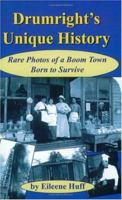 Drumright's Unique History: Rare Photos of a Boom Town Born to Survive 1581070969 Book Cover