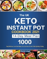 The UK Keto Instant Pot Cookbook 2021: 1000-Day Delicious, Low-Carb Meals You Can Have On the Table Quickly & Easily B099WQZ14M Book Cover