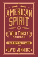 American Spirit: Wild Turkey Bourbon from Ripy to Russell 1645431584 Book Cover