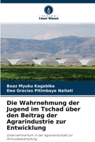 Die Wahrnehmung der Jugend im Tschad �ber den Beitrag der Agrarindustrie zur Entwicklung 6204108220 Book Cover