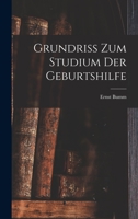 Grundriss Zum Studium Der Geburtshilfe 1015847455 Book Cover