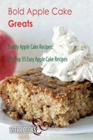 Bold Apple Cake Greats: Dandy Apple Cake Recipes, the Top 35 Easy Apple Cake Recipes 1544801955 Book Cover