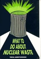 What to Do About Nuclear Waste 1562945777 Book Cover