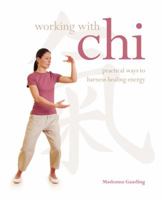 Working with Chi: Practical Ways to Harness Healing Energy 184181332X Book Cover