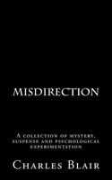 Misdirection: A Collection of Mystery, Suspense and Psychological Experimentation 1532954360 Book Cover