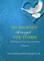 My Journey Through The Storm: A Testimony of God's Grace and A Mercy A Memoir null Book Cover