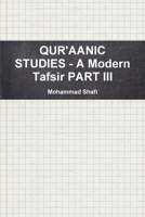 QUR'AANIC STUDIES - A Modern Tafsir PART III 1387984411 Book Cover