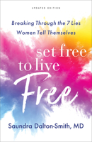 Set Free to Live Free: Breaking Through the 7 Lies Women Tell Themselves 080071993X Book Cover