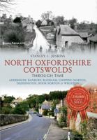 North Oxfordshire Cotswolds Through Time: Adderbury, Banbury, Bloxham, Chipping Norton, Deddington, Hook Norton  Wroxton 1445612801 Book Cover