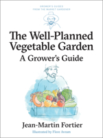 The Well Planned Vegetable Garden: A Grower's Guide 1774060205 Book Cover