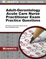 Adult-Gerontology Acute Care Nurse Practitioner Exam Practice Questions: NP Practice Tests & Exam Review for the Nurse Practitioner Exam 1516708555 Book Cover