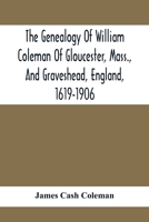 The Genealogy of William Coleman of Gloucester, Mass., and Graveshead, England, 1619-1906 9354416136 Book Cover