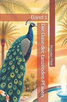 Die Oase der tanzenden Pfauen: Band 1 (German Edition) B0GR11CPPN Book Cover