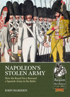 Napoleon's Stolen Army: How the Royal Navy Rescued a Spanish Army in the Baltic 1913118983 Book Cover