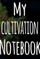 My Cultivation Notebook: The perfect way to record the progresson your weed grow! Ideal gift for the weed farmer in your life! Specialist gift! 1674469489 Book Cover
