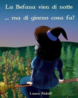 La Befana vien di notte... ma di giorno cosa fa? (Italian Edition) B0DS26KV1K Book Cover