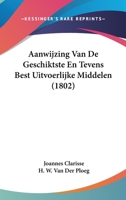Aanwijzing Van De Geschiktste En Tevens Best Uitvoerlijke Middelen (1802) 1120456770 Book Cover
