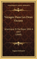 Voyages Dans Les Deux Oceans: Atlantique Et Pacifique 1844 A 1847 (1848) 1249003350 Book Cover