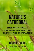 Nature's Cathedral: Embracing Gaia's Teachings for Spiritual Growth and Inspiration B0CLPCTQD6 Book Cover