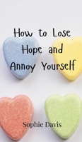 How to Lose Hope and Annoy Yourself 9908000667 Book Cover
