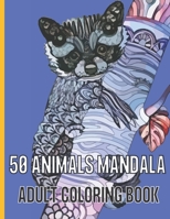 50 ANIMALS MANDALA ADULT COLORING BOOK: Animal Mandala Coloring Book for Adults featuring 50 Unique Animals Stress Relieving Design. B091GMQQ8T Book Cover