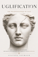Uglification: The Weaponisation of Ugly 1764198034 Book Cover