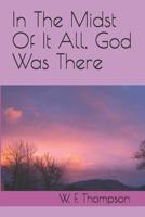 in The Midst Of It All, God Was There B096TQ67L7 Book Cover