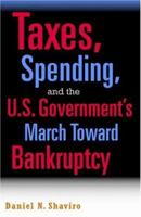 Taxes, Spending, and the U.S. Government's March Towards Bankruptcy 0521689589 Book Cover