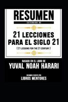 Resumen Extendido de 21 Lecciones Para El Siglo 21 (21 Lessons for the 21 Century) - Basado En El Libro de Yuval Noah Harari 1791556582 Book Cover