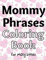 Mommy Phrases Coloring Book for MDlg littles B0BHTRD94R Book Cover