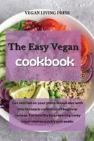 The Easy Vegan Cookbook: Get started on your plant-based diet with this fantastic collection of beginner recipes. Eat healthy by preparing tasty vegan dishes quickly and easily. 1914121600 Book Cover