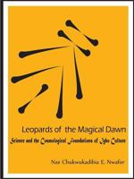 Leopards of the Magical Dawn: Science and the Cosmological Foundations of Igbo Culture 1312165146 Book Cover