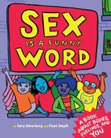 Sex Is a Funny Word: A Book about Bodies, Feelings, and YOU 1609806069 Book Cover