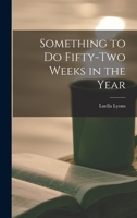 Something to Do Fifty-two Weeks in the Year 1014296897 Book Cover
