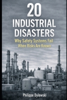 20 Industrial Disasters: Why Safety Systems Fail When Risks Are Known B0GHP1CMQM Book Cover