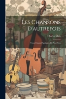 Les Chansons D'autrefois: Vieux Chants Populaires De Nos Pères 102069985X Book Cover