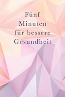 Fünf Minuten für bessere Gesundheit: Tägliche Zeitschrift zur Verbesserung Ihrer Gesundheit; dauert nur fünf Minuten pro Tag, hat 52 Wochen und 14 Bewertungen (German Edition) B0875XK35J Book Cover