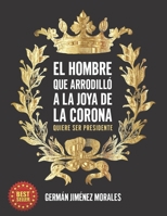 El hombre que arrodilló a la joya de la corona: Quiere ser Presidente de Colombia B097QB3K7R Book Cover