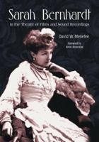 Sarah Bernhardt in the Theatre of Films and Sound Recordings 0786438827 Book Cover