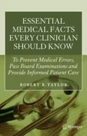 Essential Medical Facts Every Clinician Should Know: To Prevent Medical Errors, Pass Board Examinations and Provide Informed Patient Care 1441978739 Book Cover