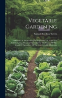 Vegetable Gardening: A Manual On The Growing Of Vegetables For Home Use And Marketing. Prepared Especially For The Classes Of The School Of Agriculture Of The University Of Minnesota 1020476273 Book Cover